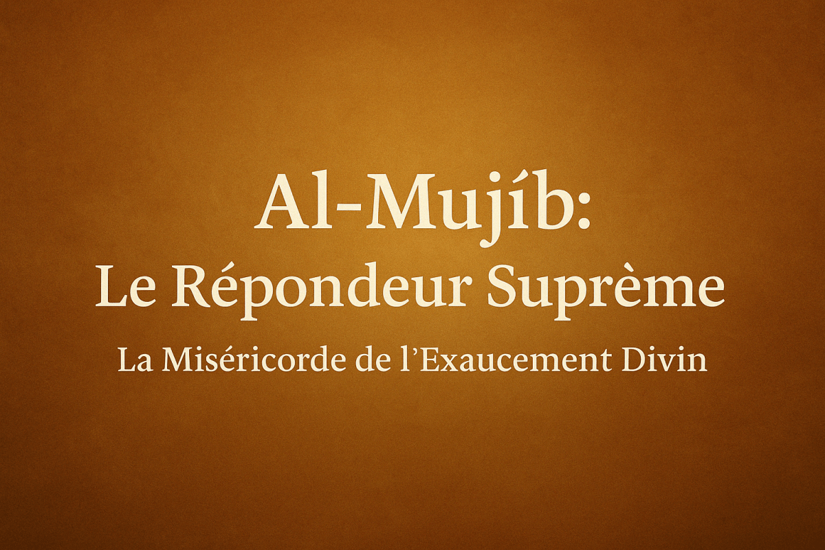 Al-Mujīb (المجيب) : Le Répondeur Suprême - La Miséricorde de l'Exaucement Divin - Al-imen