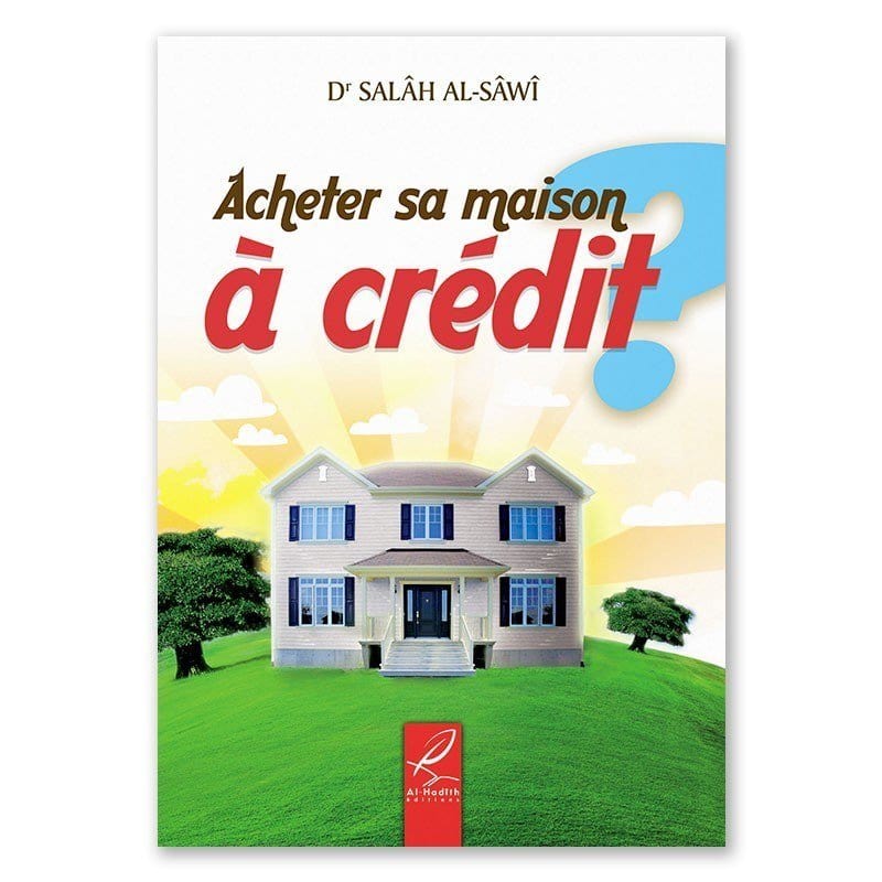 Acheter sa maison à crédit ? écrit par Salâh al-Sâwî Al-Hadîth Livre > Islam > Fiqh (Droit et Jurisprudence) 9782930395937 Librairie Musulmane Al-imen