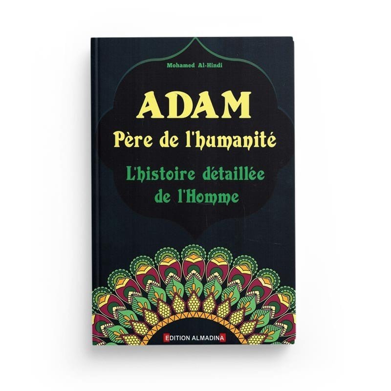 Adam Père de l'humanité - L'histoire détaillée de l'Homme, de Mohamed Al-Hindi Al-Madina Livre > Islam > Prophètes et Compagnons 9789954718100 Librairie Musulmane Al-imen
