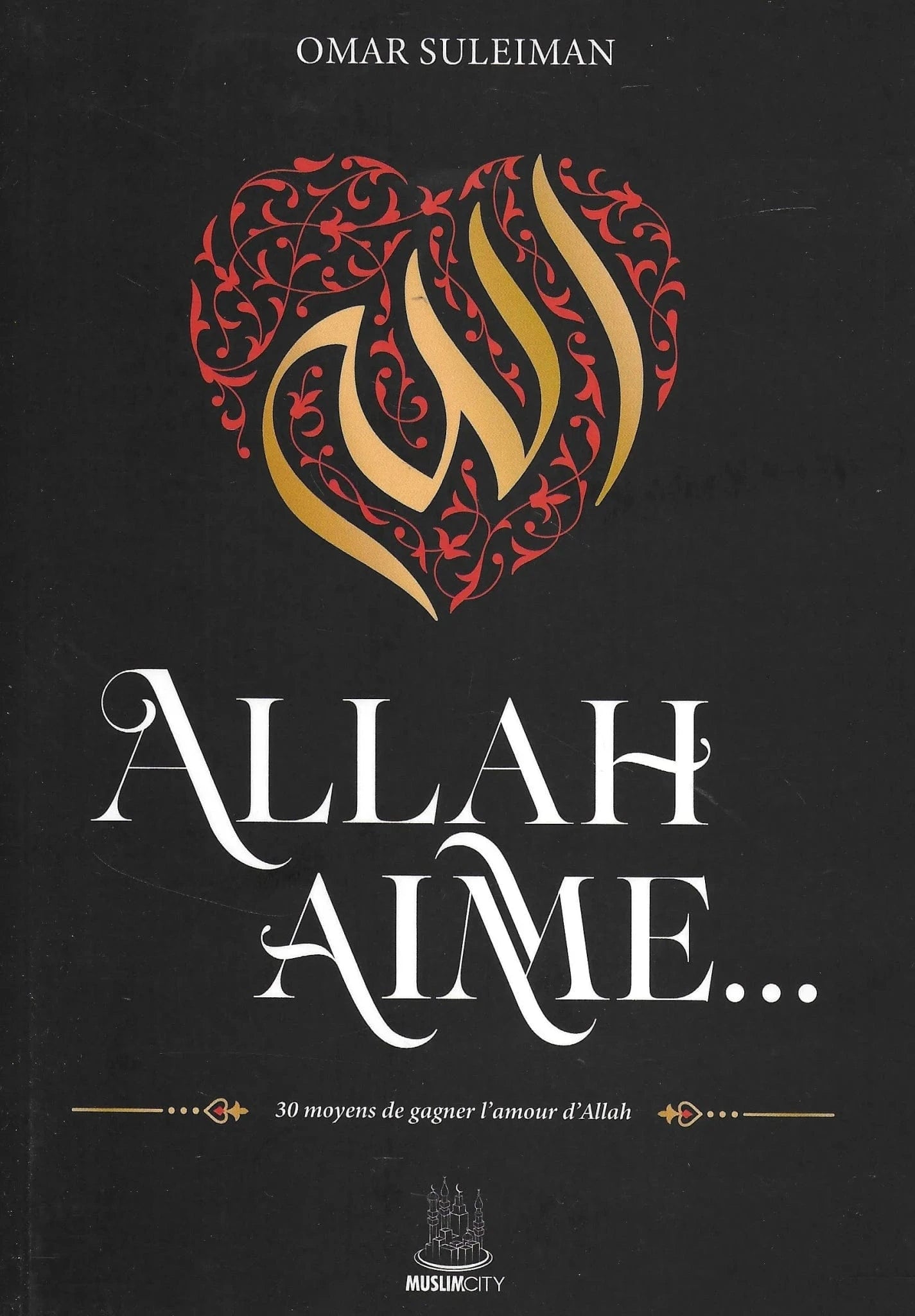 Allah Aime … 30 Moyens De Gagner L'amour D'Allah - MuslimCity MuslimCity Livre > Islam > Foi et Spiritualité 9782491948146 Librairie Musulmane Al-imen