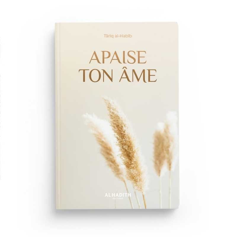 Apaise ton âme de Târiq al-Habîb Al-Hadîth Livre > Islam 9782875453532 Librairie Musulmane Al-imen