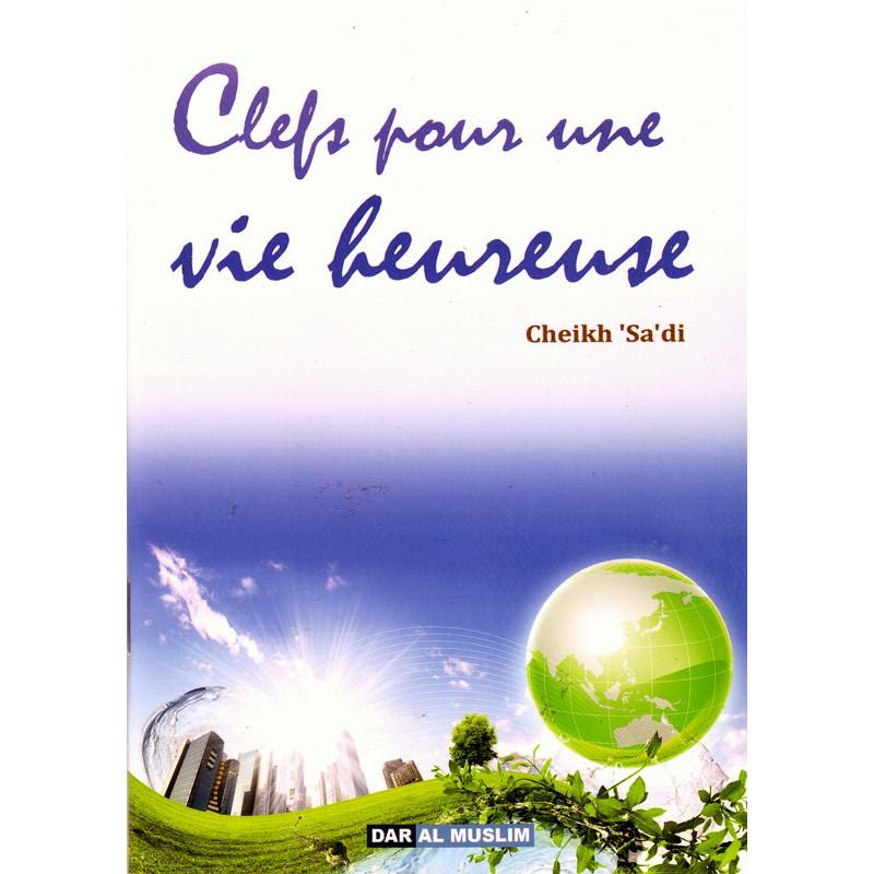 Clefs pour une vie heureuse- cheikh 'Abd Ar-Rahman As-sa'di Orientica Livre > Islam 9782356354082 Librairie Musulmane Al-imen