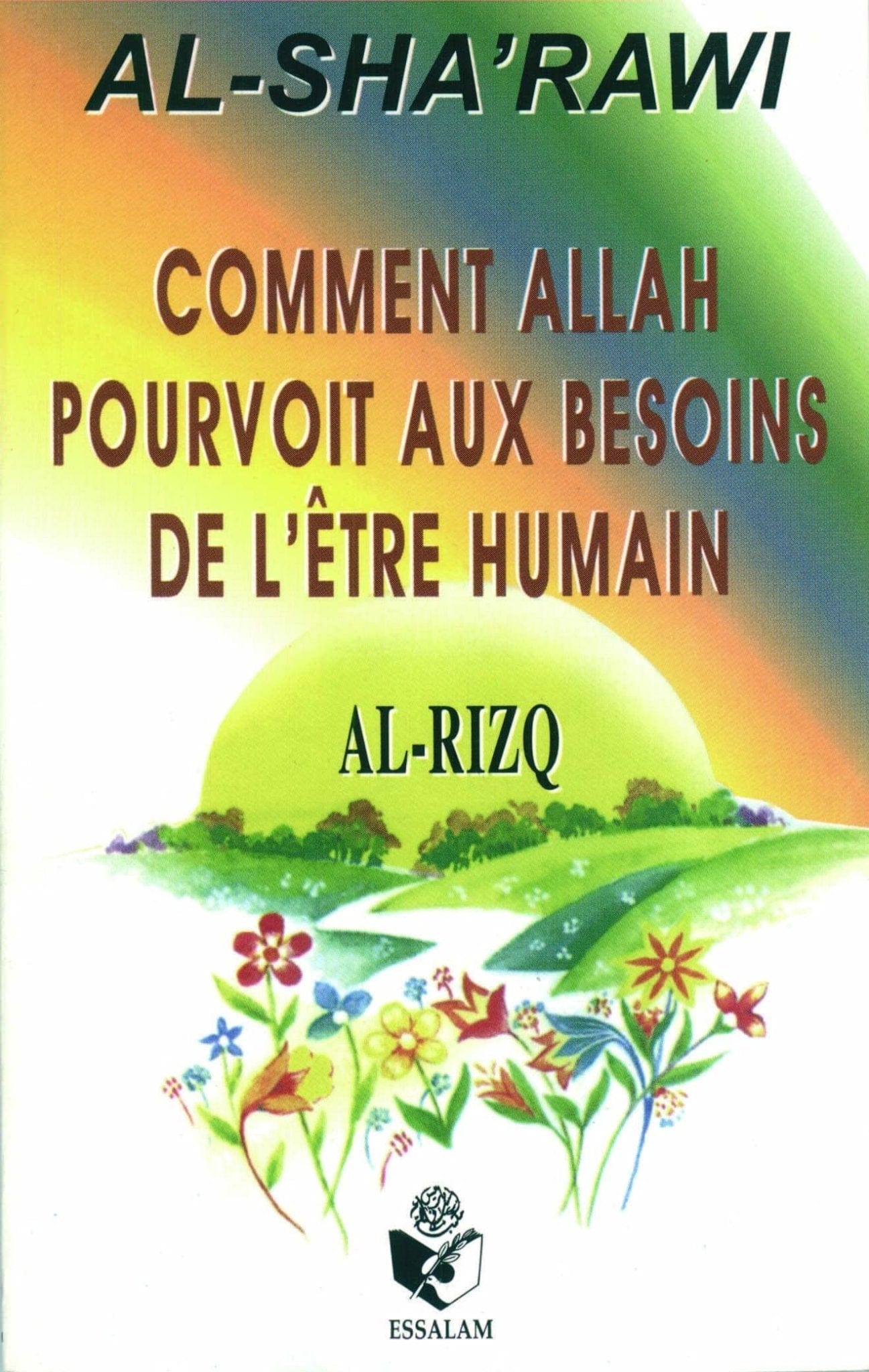 Comment Allah pourvoit aux besoins de l’être humain Essalam Livre > Islam > Foi et Spiritualité 9782910941048 Librairie Musulmane Al-imen