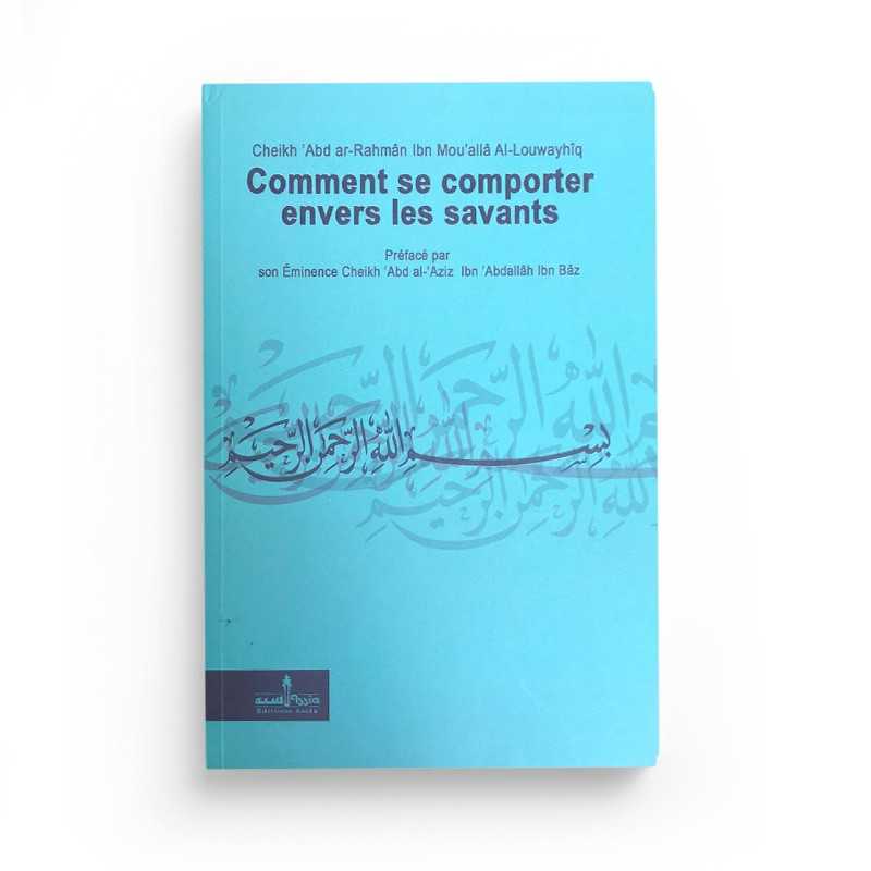 Comment se comporter envers les savants du Cheykh 'Abd Ar-Rahmân Ibn Mou'allâ Al-Louwayhîq Assia Livre > Islam 9782350060330 Librairie Musulmane Al-imen