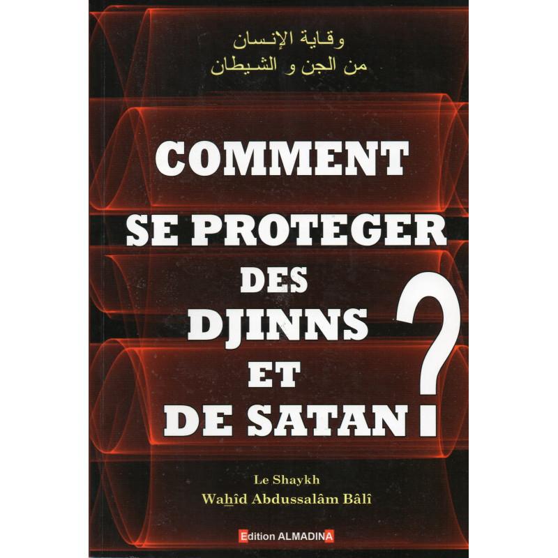 Comment se protéger des Djinns et de Satan ? Sheikh Wahîd Abdussalâm Bâlî Al-Madina Livres > Islam > Invocations (Dou'as) 9789954948514 Librairie Musulmane Al-imen