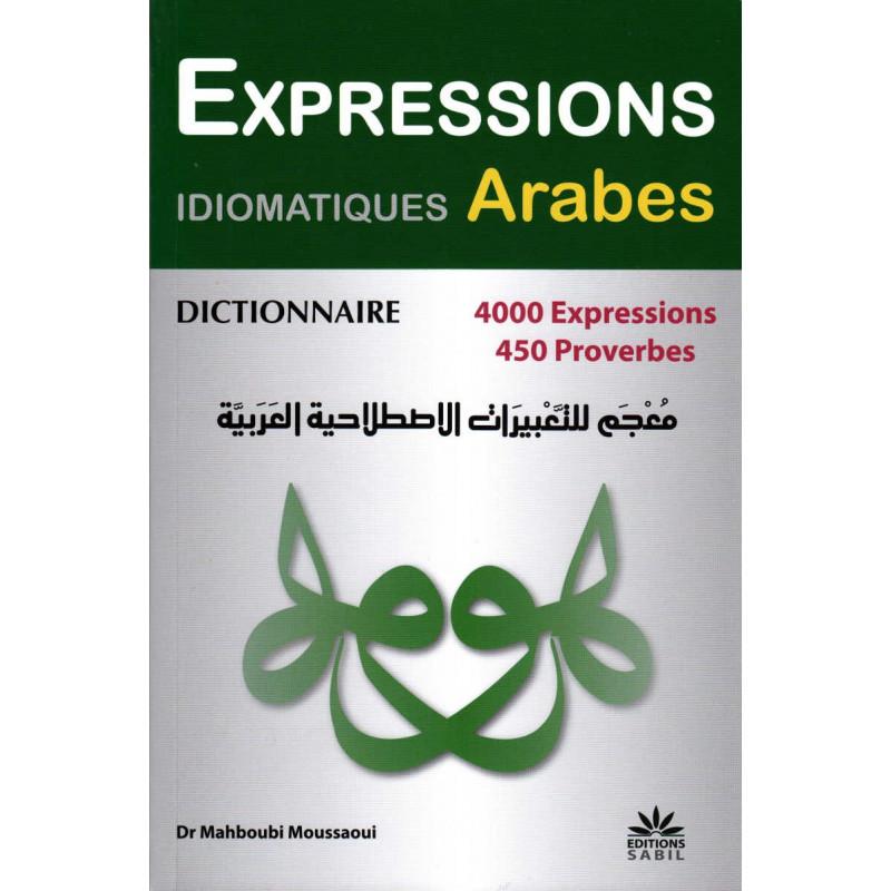 Dictionnaire Expressions Idiomatiques Arabes : 4000 expressions, 450 Proverbes, de Dr Mahboubi Moussaoui Sana Livre > Islam 9791094267080 Librairie Musulmane Al-imen