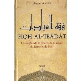 Fiqh Al-Ibadat : les règles de la prière, de la zakat, du jeune et du Hajj Tawhid Livre > Islam > Fiqh (Droit et Jurisprudence) 9782848621500 Librairie Musulmane Al-imen