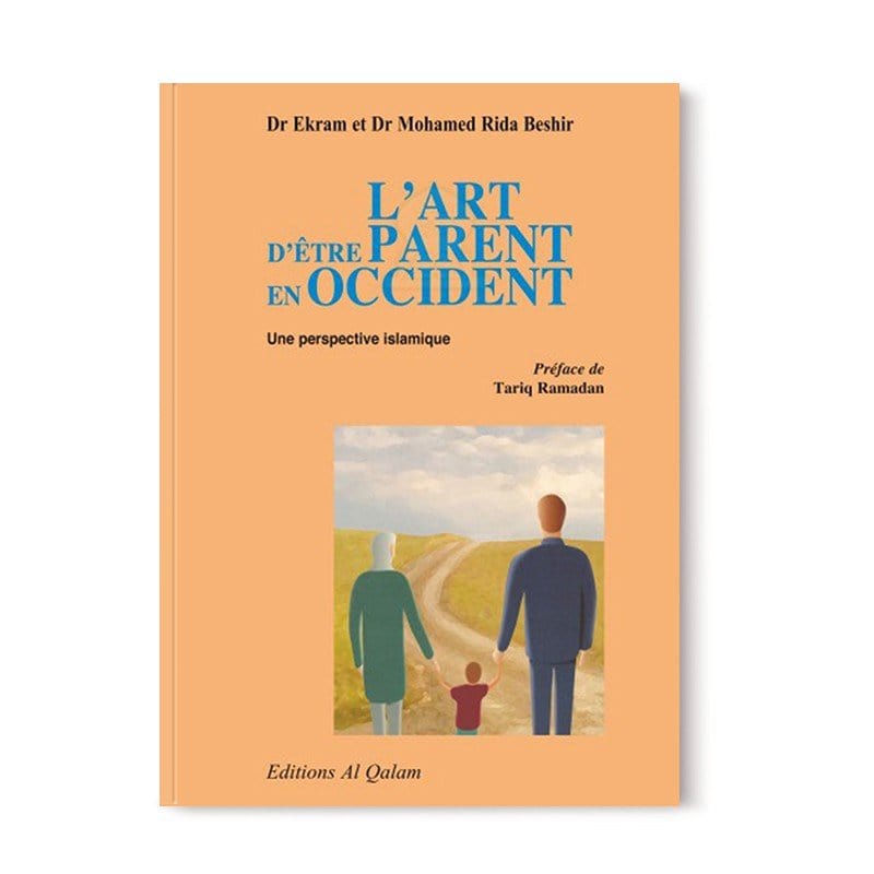 L'Art d'être parent en Occident : Une perspective islamique, de Dr Ekram et Dr Mohamed Rida Beshir Al Qalam Livre Islam Mariage 9782909469720 Librairie Musulmane Al-imen