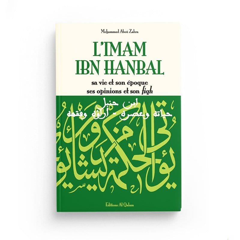 L'Imam Ibn Hanbal , sa vie et son époque , ses opinions et son fiqh - Editions Al Qalam Al Qalam Livre > Islam > Biographie 9782909469652 Librairie Musulmane Al-imen