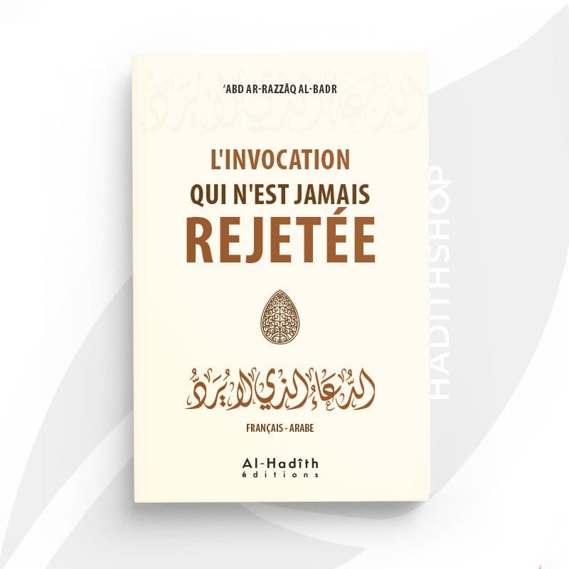 L'invocation qui n'est jamais rejetée - 'Abd Ar-Razzaq al-Badr Al-Hadîth Livres > Islam > Invocations (Dou'as) 9782875451989 Librairie Musulmane Al-imen