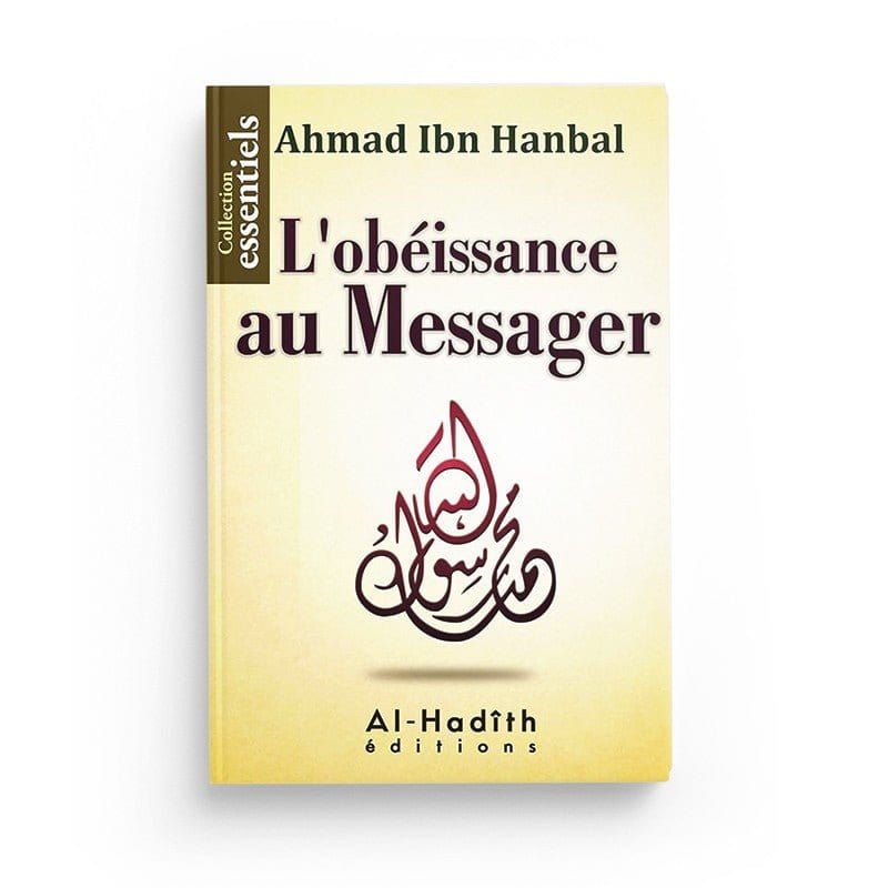 L'OBÉISSANCE AU MESSAGER - AHMAD IBN HANBAL - EDITIONS AL HADITH Al-Hadîth Livre > Islam > Tawhid / Aqidah (Croyance) 9782930395517 Librairie Musulmane Al-imen