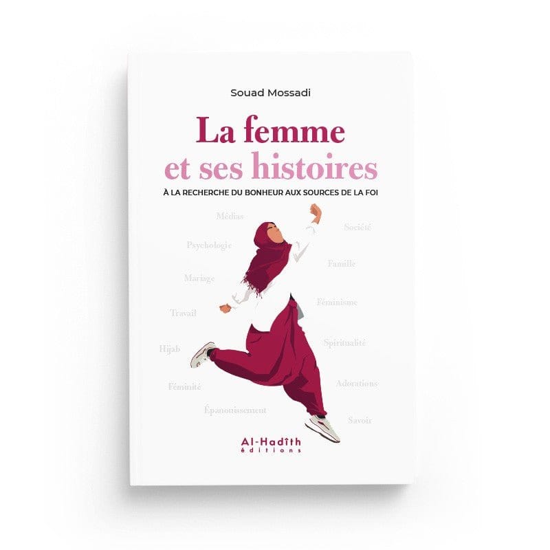 La femme et ses histoires, à la recherche du bonheur aux sources de la foi - Souad Mossadi Al-Hadîth Livre Islam Femme 9782875452030 Librairie Musulmane Al-imen