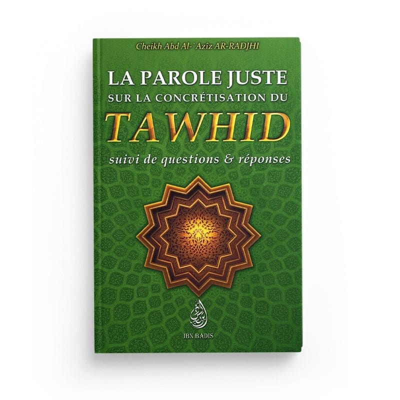 LA PAROLE JUSTE SUR LA CONCRÉTISATION DU TAWHID, SUIVI DE QUESTIONS & RÉPONSES - EDITIONS IBN BADIS Ibn Badis Livre > Islam > Tawhid / Aqidah (Croyance) 9791091925068 Librairie Musulmane Al-imen
