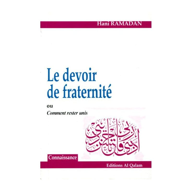 Le devoir de fraternité ou Comment rester unis, de Hani Ramadan Al Qalam Livre > Islam > Foi et Spiritualité 9782909469669 Librairie Musulmane Al-imen