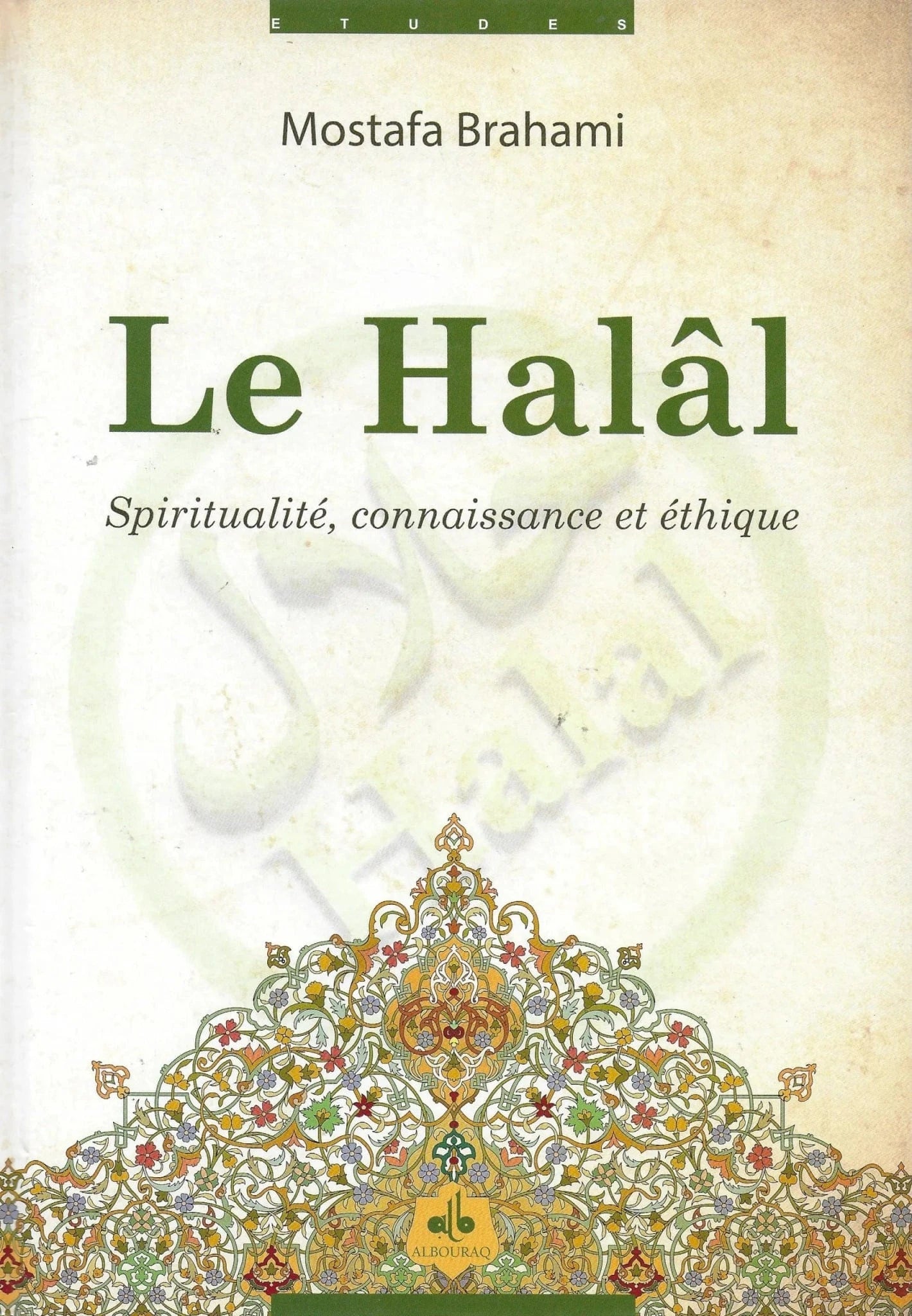 Le Halâl – Spiritualité, connaissance et éthique de Mostafa Brahami Al Bouraq Livre > Islam 9782841619900 Librairie Musulmane Al-imen