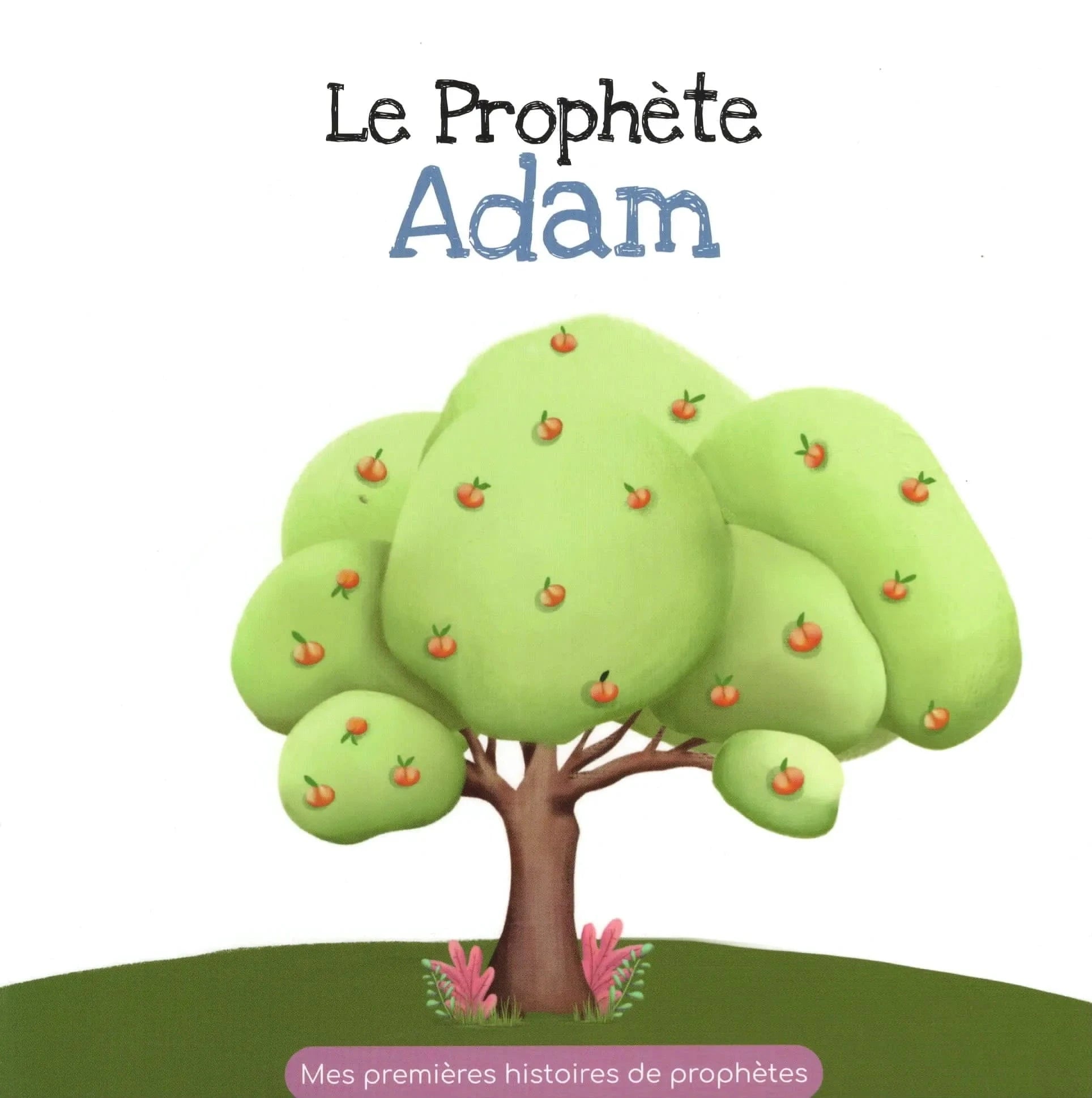 Le Prophète Adam - Mes Premières Histoires de Prophètes Hadieth Benelux Livre > Islam 9789493281899 Librairie Musulmane Al-imen