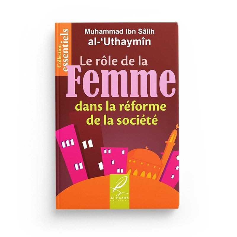 Le rôle de la femme dans la réforme de la société - Muhammad Ibn Sâlih al-Uthaymîn - Editions Al hadith Al-Hadîth Livre Islam Femme 9782930395029 Librairie Musulmane Al-imen