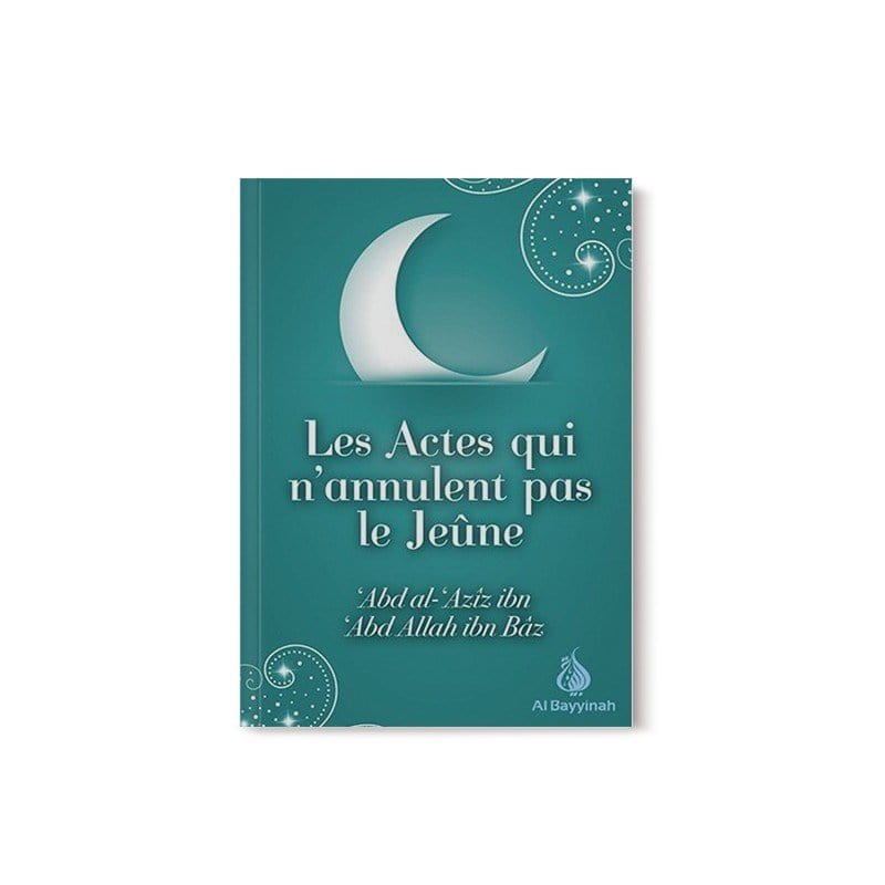 Les actes qui n'annulent pas le jeûne - Shaykh Ibn Bâz Al-Bayyinah Livre > Islam > Ramadan 9782919455201 Librairie Musulmane Al-imen