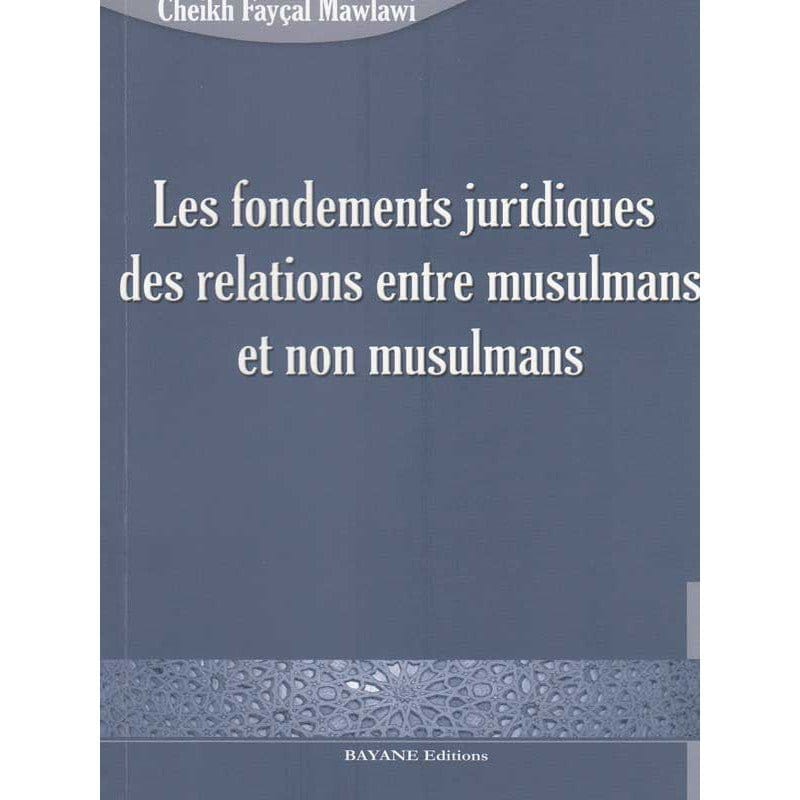 Les fondements juridiques des relations entre les musulmans et non musulmans - Fayçal Mawlawi Bayane Livre > Islam > Fiqh (Droit et Jurisprudence) 9782915147322 Librairie Musulmane Al-imen