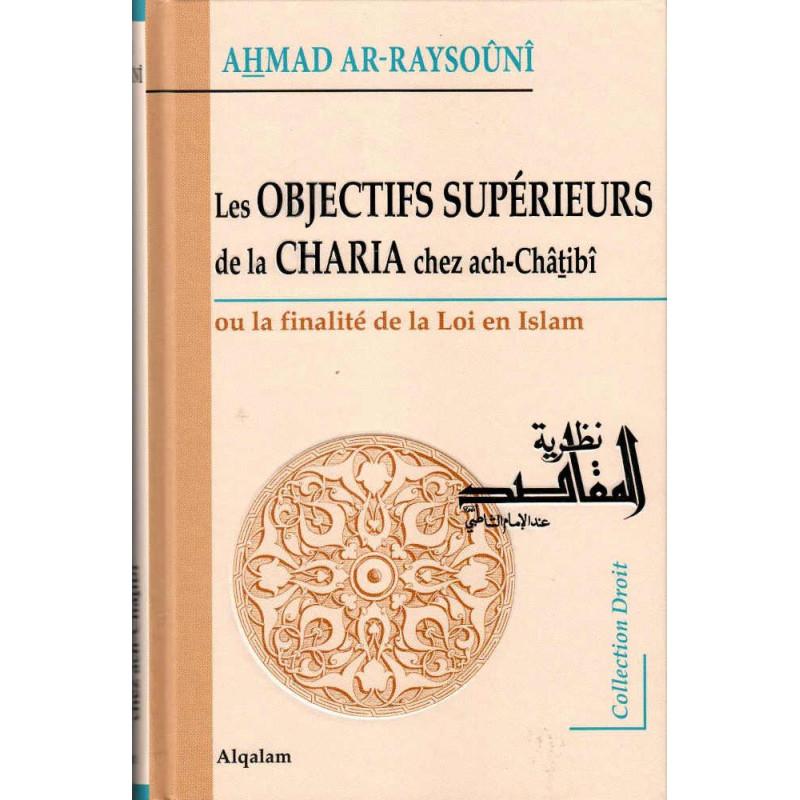 Les Objectifs Supérieurs de la CHARIA chez ach-Châtibî – La finalité de la loi en Islam Al Qalam Livre > Islam > Tawhid / Aqidah (Croyance) 9791092883091 Librairie Musulmane Al-imen