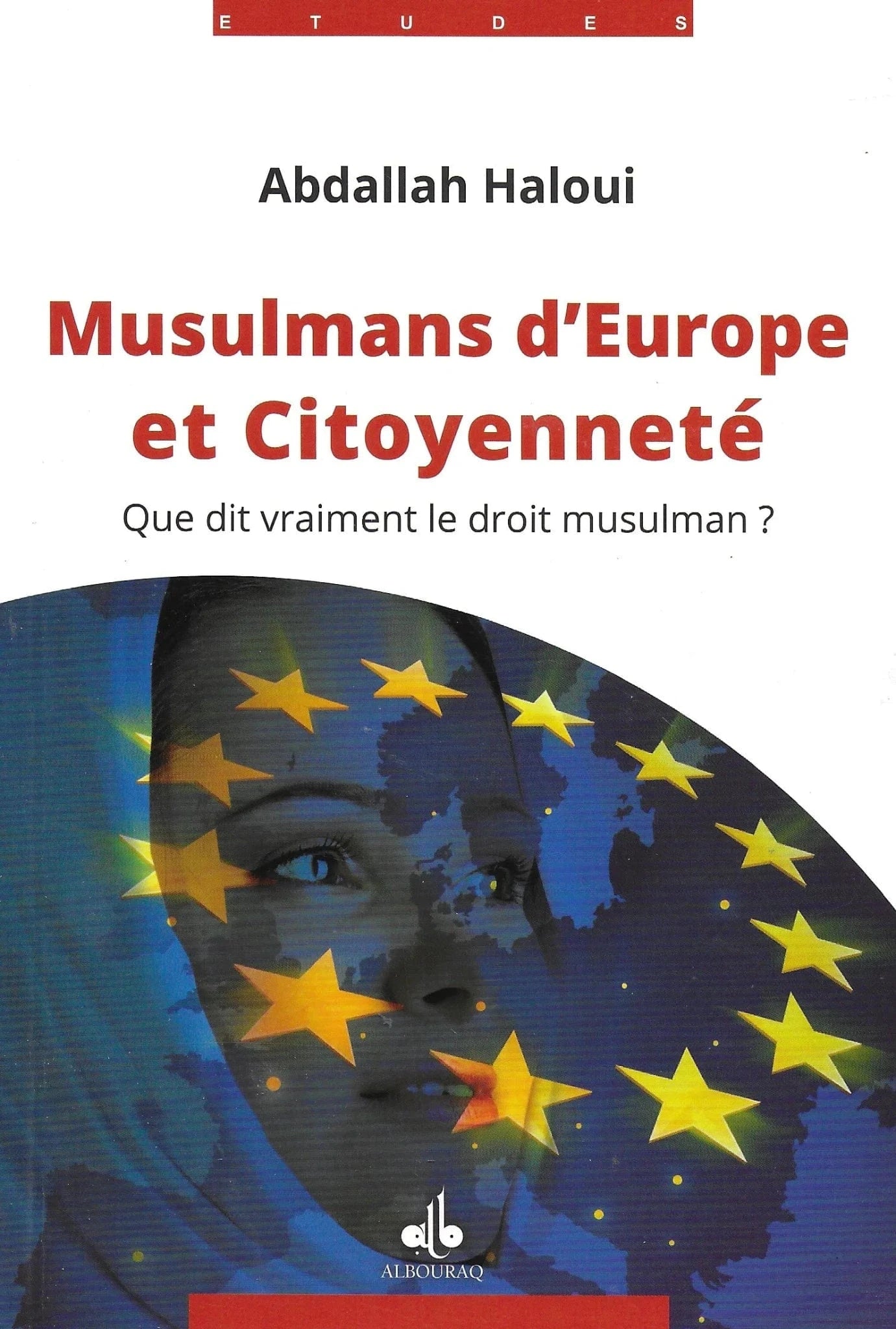 Musulmans d’Europe et citoyenneté : Que dit vraiment le droit islamique? d'Abdallah Haloui Al Bouraq Livre > Islam 9791022503105 Librairie Musulmane Al-imen
