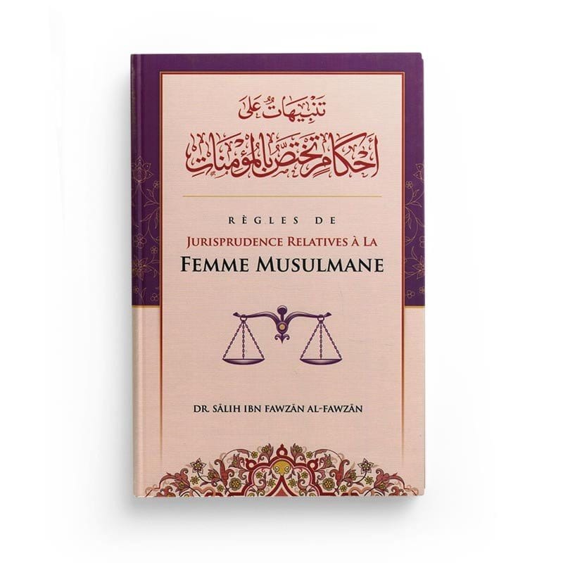 Règles de jurisprudence relatives à la femme musulmane - Sâlih Ibn Abd-Allah Ibn Fawzân Al-Fawzân - Ibn Badis Ibn Badis Livre > Islam > Fiqh (Droit et Jurisprudence) 9791091925389 Librairie Musulmane Al-imen