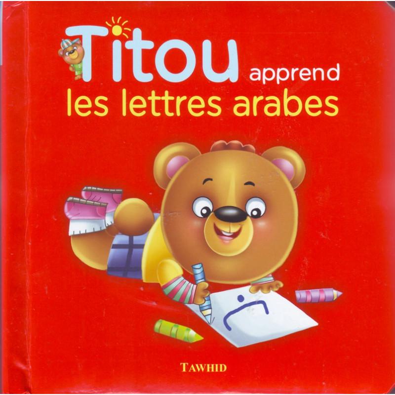 Titou apprend les lettres arabes, Edition Tawhid Tawhid Livre Islam Enfant 9782848623276 Librairie Musulmane Al-imen