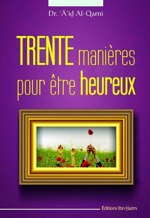 Trente manières pour être heureux Ibn Hazm Livre > Islam > Foi et Spiritualité 9786144163368 Librairie Musulmane Al-imen