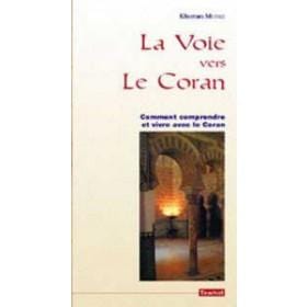 Voie (la) vers le Coran (comment comprendre et vivre avec le coran) Tawhid Livre > Islam > Foi et Spiritualité 9782909087962 Librairie Musulmane Al-imen