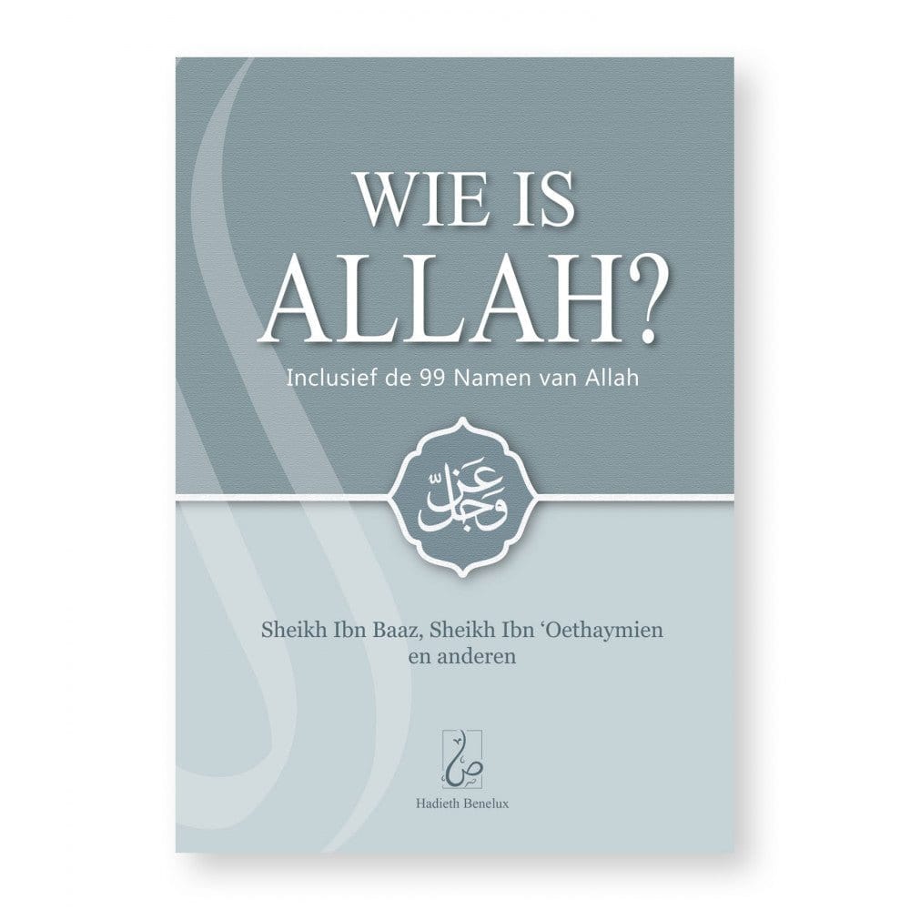 Wie is Allah? Hadieth Benelux Boeken > Islam 9789082951882 Librairie Musulmane Al-imen