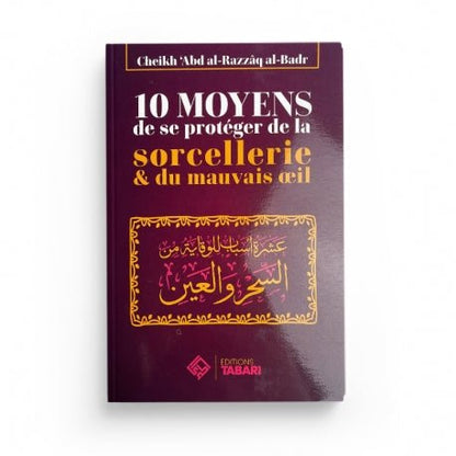 10 moyens de se protéger de la sorcellerie & du mauvais oeil - Abd al - Razzaq al - Badr - Livres par édition par Tabari disponible chez Al - imen