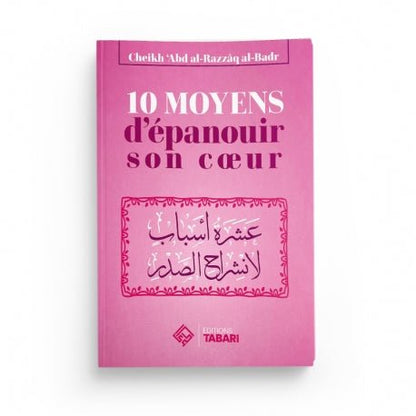 10 moyens d'épanouir son coeur - Abd al - Razzaq al - Badr - Livres par édition par Tabari disponible chez Al - imen