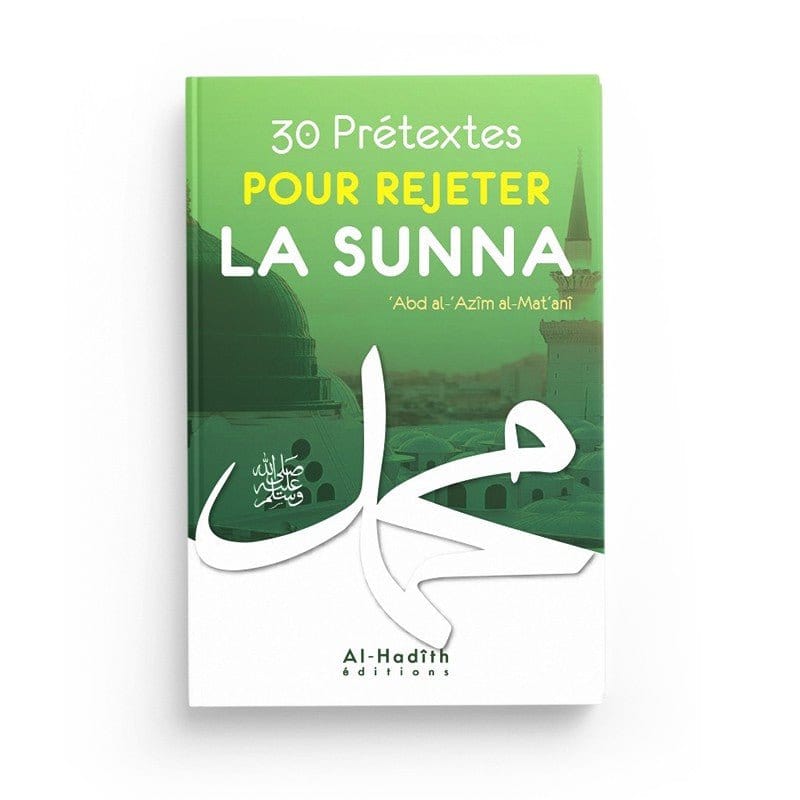 30 prétextes pour rejeter la sunna par ‘Abd al-‘Azîm al-Mat‘anî Al-Hadîth Livre > Islam > Tawhid / Aqidah (Croyance) 9782875451323 Librairie Musulmane Al-imen