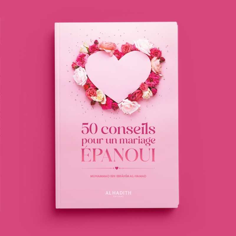 50 conseils pour un mariage épanoui de Muhammad Ibn Ibrâhîm al - Hamad - Livres par édition par Al - Hadîth disponible chez Al - imen