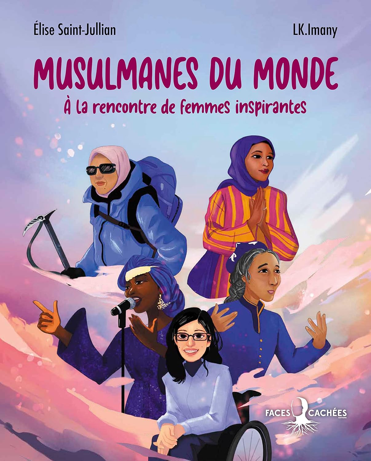 Musulmanes du monde – A la rencontre de femmes inspirantes par Elise Saint-Julian et L.K. Imany - Éditions Faces Cachées - Couverture du Livre