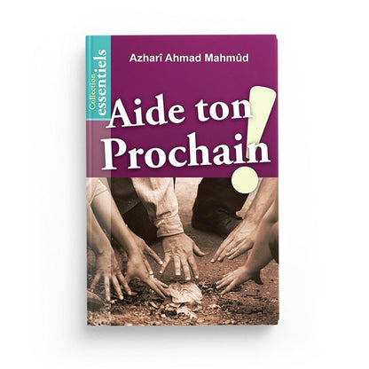 Aide ton prochain ! par Azharî Ahmad Mahmûd - Livres par édition par Al - Hadîth disponible chez Al - imen