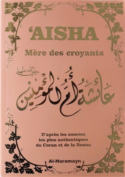 Aisha - Mère des Croyants | Couverture rose dorée Al-Haramayn Livre Islam Femme 9782371870611 Librairie Musulmane Al-imen