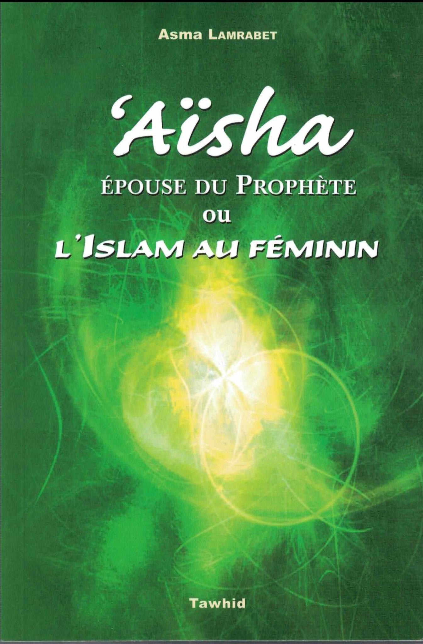 Aïsha ou l'Islam au féminin - Livres par édition par Tawhid disponible chez Al - imen