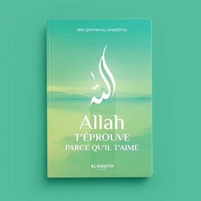 Allah t'éprouve parce qu'il t'aime d'Ibn Qayyim al - Jawziyya - Livres par édition par Al - Hadîth disponible chez Al - imen