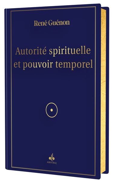 Autorité spirituelle et pouvoir temporel de René Guénon - Livres par édition par Al Bouraq disponible chez Al - imen