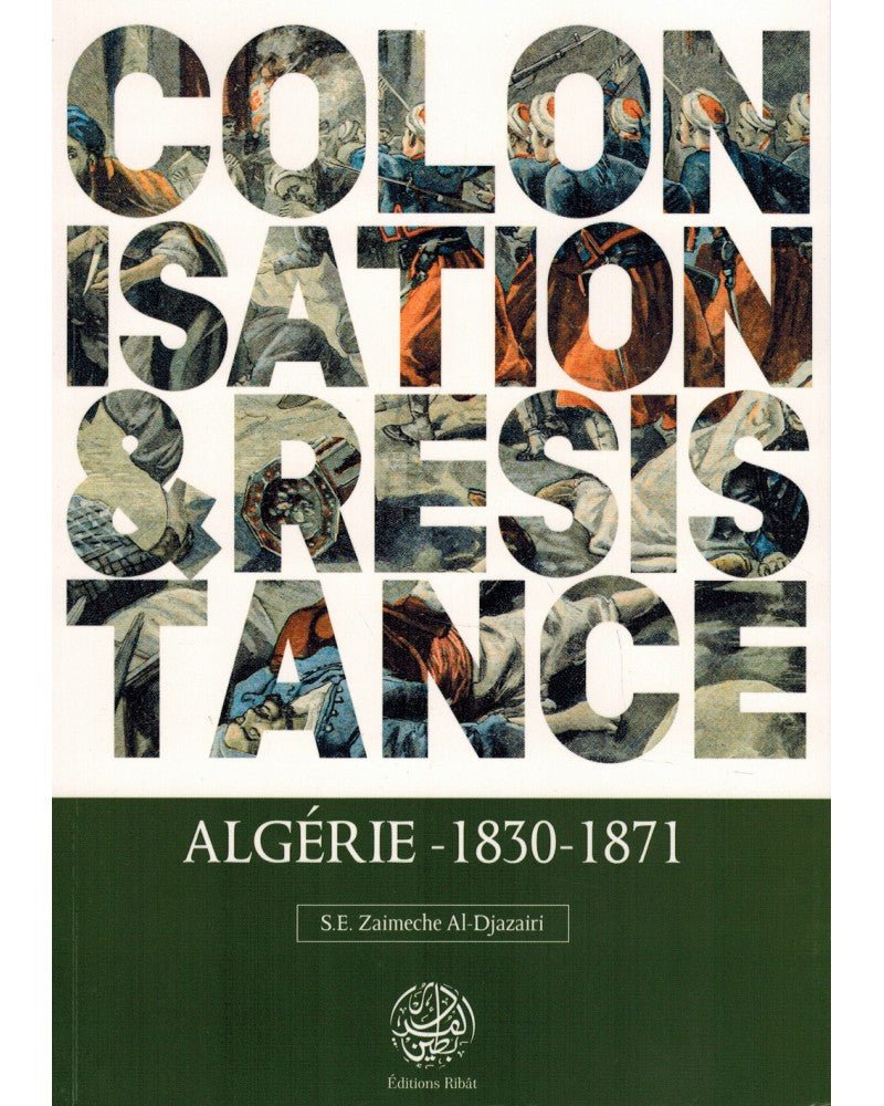 Colonisation et Résistance : Algérie (1830 - 1871) - Livres par édition par Ribât disponible chez Al - imen