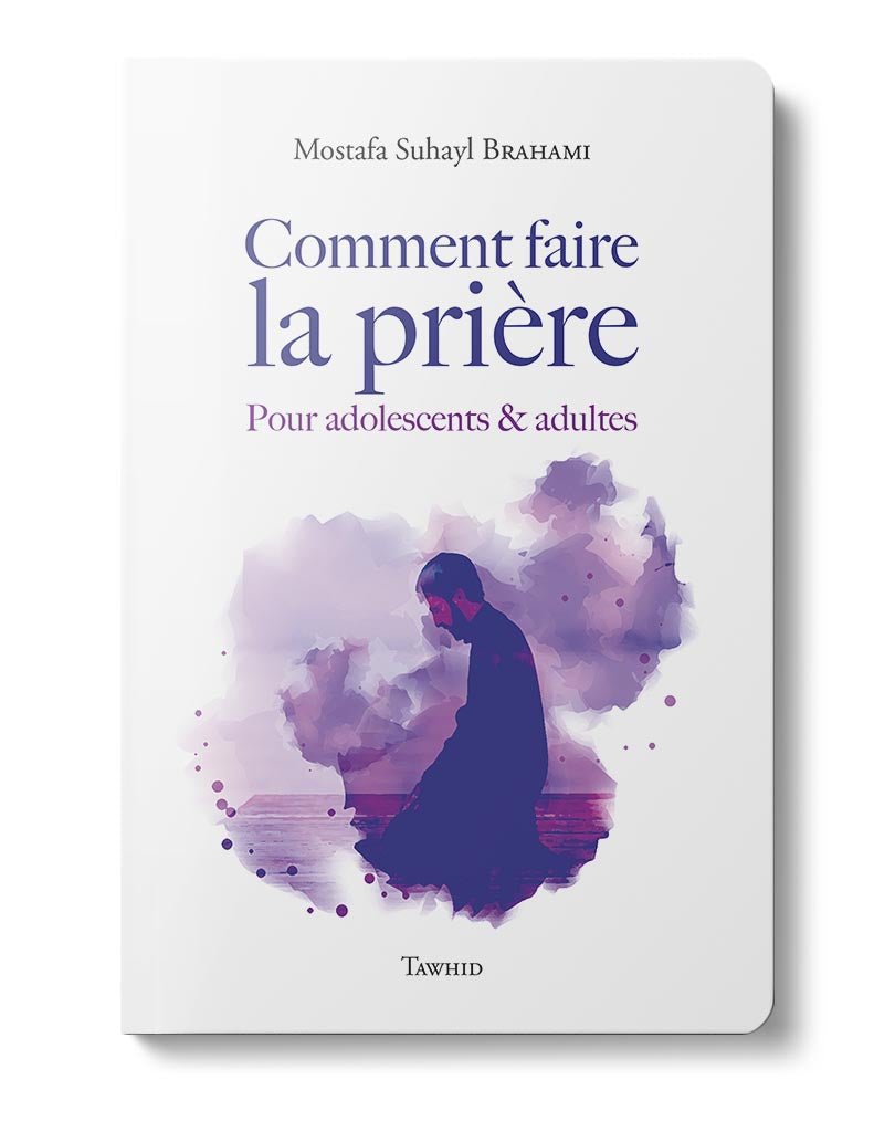 Comment faire la prière (Adolescents & Adultes) - Livres par édition par Tawhid disponible chez Al - imen