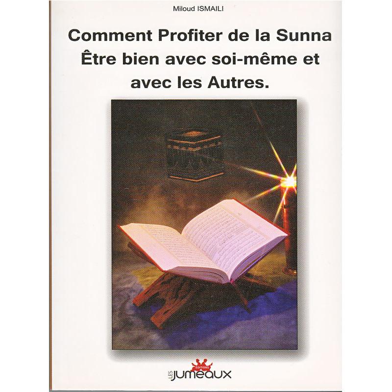 Comment Profiter de la Sunna? Être bien avec soi - même et avec les autres d'après Miloud Ismaili - Livres par édition par Sana disponible chez Al - imen