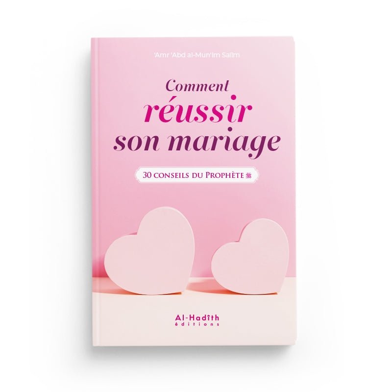 Comment Réussir Son Mariage, 30 Conseils Du Prophète par 'Amr 'abd Al - Mun'im Salîm - Livres par édition par Al - Hadîth disponible chez Al - imen