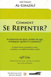 Comment se repentir ? (Se repentir de quoi, auprès de qui, pourquoi, quand, et comment ?) , de Abû Hâmid Al - Ghazâlî - Livres par édition par Iqra disponible chez Al - imen