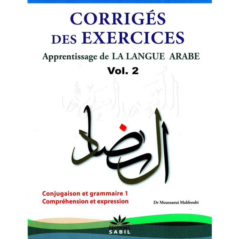 Corrigés des exercices du Volume 2 - Apprentissage de la langue arabe du Dr Moussaoui Mahboubi - Livres par édition par Sabil disponible chez Al - imen