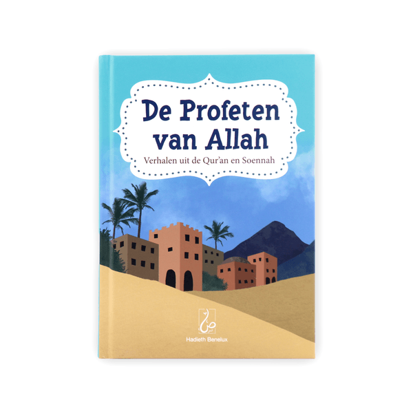 De Profeten van Allah - Verhalen uit de Qur'an en Soennah - Livres NL par Hadieth Benelux disponible chez Al - imen