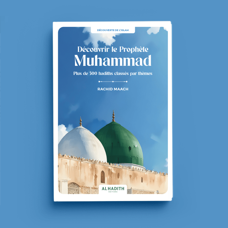 Découvrir le Prophète Muhammad Plus de 500 hadiths classés par thèmes - Par Rachid Maach - Livres par édition par Al - Hadîth disponible chez Al - imen