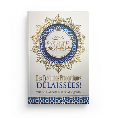 Des traditions prophétiques délaissées par 'Abdul - Malik Al - Qâssim disponible chez Al - imen