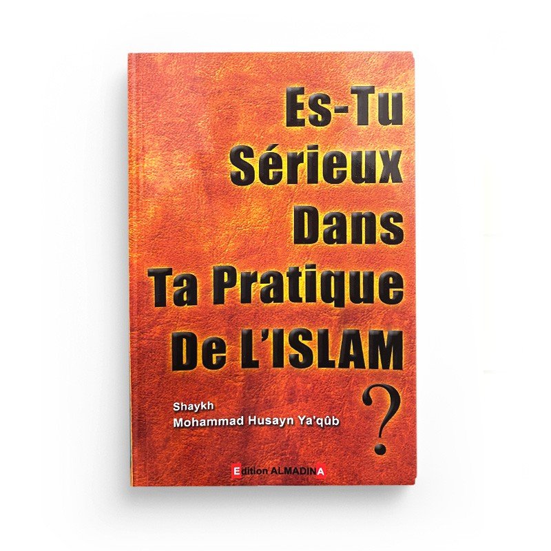 Es - tu sérieux dans ta pratique de l'Islam? - Livres par édition par Al - Madina disponible chez Al - imen